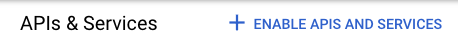 The APIs & Services dashboard showing the ENABLE APIS AND SERVICES option.