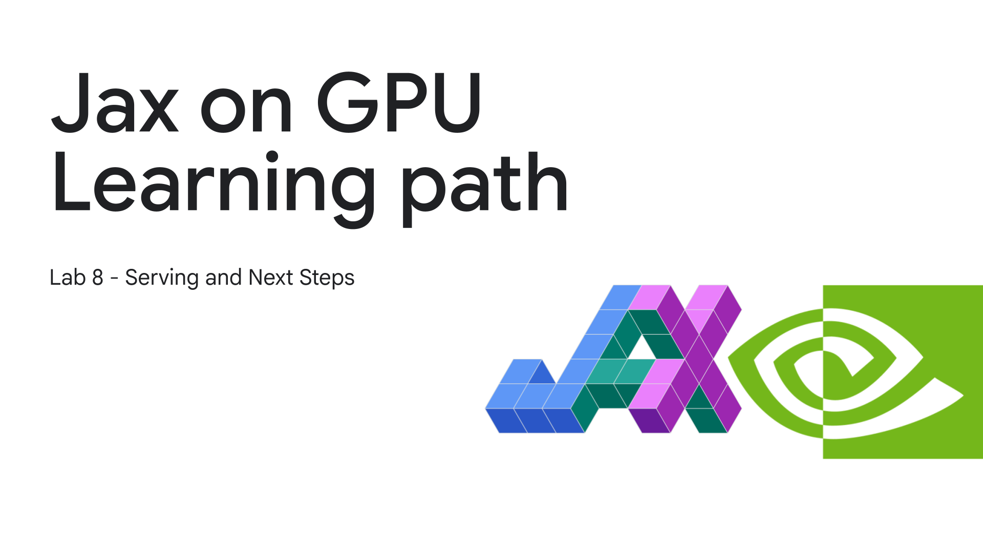 Jax on GPU Learning path. Lab 8: Serving and Next Steps.